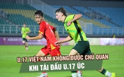 U.17 Việt Nam trước màn tái đấu U.17 Úc: Khó hơn nhiều trận bán kết Đông Nam Á