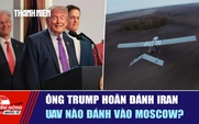 Tiêu điểm quốc tế ngày 20.5: Ông Trump hoãn đánh Iran | UAV nào đánh vào Moscow?