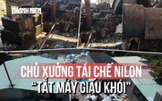 Chiêu trò 'tắt máy giấu khói' đối phó đoàn kiểm tra của chủ xưởng tái chế nilon