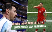 Argentina chưa từng thua, Messi nhiều lần gieo sầu: Vì sao báo Thụy Sĩ vẫn tuyên bố không sợ?