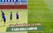 Cận cảnh mặt cỏ lá gừng ở sân Kuala Lumpur, đội tuyển Việt Nam có gì phải lưu ý?