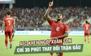 AFC khen ngợi Xuân Son, lần thứ 2 liên tiếp được chấm điểm cao nhất trận