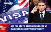 Tiêu điểm quốc tế ngày 26.8: Đợt thu hồi thị thực lớn nhất của Mỹ | Iran nhắm vào quý tử nhà Trump?
