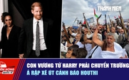 Tiêu điểm quốc tế ngày 16.9: Con vương tử Harry phải chuyển trường | Ả Rập Xê Út cảnh báo Houthi