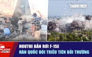 Tiêu điểm quốc tế ngày 18.9: Houthi bắn rơi F-15E | Hàn Quốc đòi Triều Tiên bồi thường