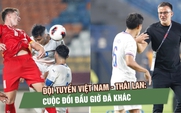 Đội tuyển Việt Nam - Thái Lan: Cuộc đối đầu giờ đã khác
