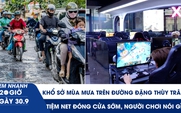 Xem nhanh 20h ngày 30.9: Khổ sở mùa mưa trên con đường sình lầy ở TP.HCM | Tiệm net đóng cửa sớm, người chơi nói gì