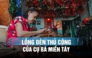 Cụ bà miền Tây gần nửa thế kỷ giữ nghề làm lồng đèn Trung thu