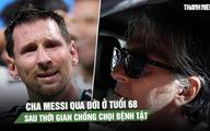 Cha Messi qua đời ở tuổi 68 sau thời gian chống chọi bệnh tật