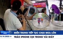 Xem nhanh 12h: Miền Trung tiếp tục chịu mưa lớn | Tráo iPhone xịn trong vài giây