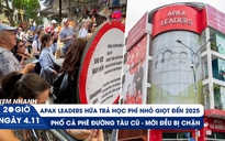 Xem nhanh 20h ngày 4.11: Apax Leaders hứa trả học phí nhỏ giọt | ‘Ùn tắc’ trước phố cà phê đường tàu