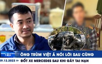 Xem nhanh 12h: Ông trùm Việt Á nói lời sau cùng | Đốt xe Mercedes sau khi gây tai nạn