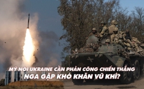 Xem nhanh: Ngày 433 chiến dịch, Mỹ nói Ukraine cần thắng để có hòa bình; Nga lo thiếu vũ khí?
