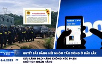 Xem nhanh 12h: Quyết bắt bằng hết nhóm tấn công ở Đắk Lắk | TP.HCM khó khăn truy vết giò chả bẩn