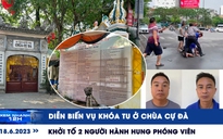 Xem nhanh 12h: Diễn biến vụ khóa tu ở chùa Cự Đà | Khởi tố 2 người hành hung phóng viên