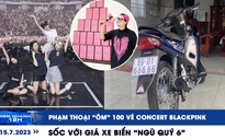 Xem nhanh 12h: Tranh cãi chuyện ‘ôm vé' BlackPink | Sốc với giá xe biển ‘ngũ quý 6’