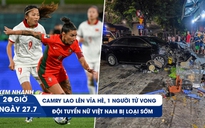 Xem nhanh 20h ngày 27.7: Gặp nạn khi ngồi uống trà đá | Đội tuyển nữ Việt Nam không thể tạo kỳ tích