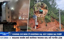 Xem nhanh 12h: Chung cư mini ở Khương Hạ xây dựng sai phép | Ngang nhiên mở đường trong KDL hồ Tuyền Lâm