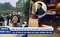 Xem nhanh 20h ngày 25.1: Thảm án sát hại gia đình vợ ở Nghệ An | Chợ sỉ bánh kẹo tìm cách thoát ế
