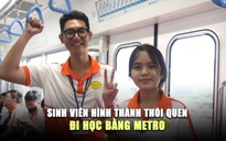 Tàu sắp chính thức lăn bánh, sinh viên hình thành thói quen đi học bằng metro