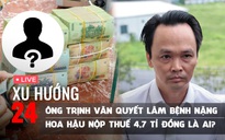 Xu Hướng 24: Ông Trịnh Văn Quyết đang lâm bệnh nặng | Hoa hậu nộp thuế 4,7 tỉ là ai?