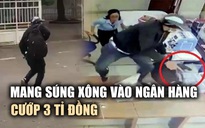 Táo tợn rút súng cướp ngân hàng ngày 28 tết ở Lâm Đồng
