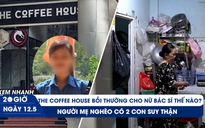 Xem nhanh 20h ngày 12.5: The Coffee House xử lý sự việc vỡ kính ra sao? | Cuộc đời mới từ quả thận hiến tặng