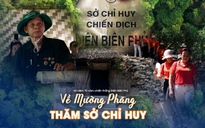 Về Mường Phăng thăm Sở chỉ huy chiến dịch Điện Biên Phủ