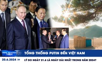 Xem nhanh 12h: Tổng thống Putin đến Việt Nam | Hiện tượng kỳ lạ trong ngày Hạ chí