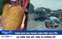 Xem nhanh 12h: Thảm kịch sau tranh luận trên cao tốc | Lại thêm trái mít ‘siêu to khổng lồ’