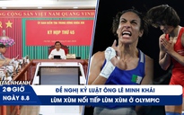 Xem nhanh 20h ngày 8.8: Đề nghị kỷ luật ông Lê Minh Khái và loạt cán bộ | Thêm lùm xùm ở Olympic