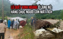 Gian nan đường vào Làng Nủ sau lũ kinh hoàng: Hàng chục người còn mất tích