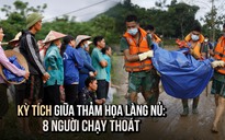 Kỳ tích giữa thảm họa Làng Nủ: Phát hiện 8 người chạy thoát