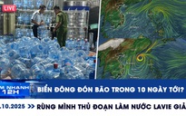 Xem nhanh 12h ngày 15.10: Biển Đông sắp đón bão số 12 | Rùng mình thủ đoạn làm nước Lavie giả