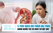 Bản tin sức khỏe ngày 20.10: 5 thói quen âm thầm hại thận | Nhóm người trẻ có nguy cơ đột quỵ