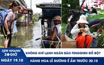 Xem nhanh 20h ngày 19.10: Không khí lạnh ngăn bão Fengshen đổ bộ? | Hàng hoa lề đường ế ẩm trước 20.10