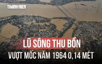 'Đại hồng thủy' trên sông Thu Bồn: Lũ vượt mốc lịch sử năm 1964 là 0,14 mét