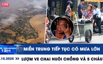 Xem nhanh 12h ngày 31.10: Miền Trung tiếp tục có mưa lớn | Lượm ve chai gồng gánh nuôi chồng và 5 cháu
