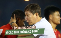 HLV Kim Sang-sik mong học trò cải thiện khâu dứt điểm, phòng ngự tỉnh táo hơn