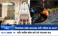 Xem nhanh 12h: Thương hiệu Mailisa nổi tiếng ra sao? | Nỗi niềm bên bờ kè sạt lở ở TP.HCM