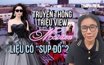 Sếp Mailisa bị bắt, chiến lược truyền thông triệu view liệu có 'sụp đổ'?