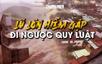 Miền Trung hứng chịu trận lũ lịch sử đi ngược quy luật, hiếm gặp trong 50 năm