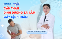 Bác sĩ ơi: Đừng để suy thận vì những lầm tưởng khó bỏ!