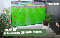 Đánh giá TV Samsung Neo QLED QN80F 100 inch