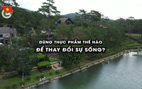 Cùng sống xanh số 140: Từ ông chủ chuỗi nông sản sau thu hoạch đến nghiên cứu về thực phẩm thay đổi sự sống