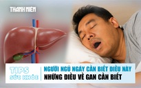Bản tin sức ngày khỏe 9.12: Người ngủ ngáy cần biết điều này | Những điều về gan cần biết