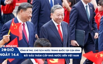 Xem nhanh 20h ngày 14.4: Tổng Bí thư Tô Lâm chủ trì lễ đón Tổng Bí thư, Chủ tịch Tập Cận Bình