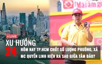 Xu Hướng 24: TP.HCM chốt số lượng phường, xã | MC Quyền Linh từng vướng những tranh cãi nào?