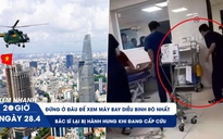 Xem nhanh 20h ngày 28.4: Đứng ở đâu để xem máy bay diễu binh rõ nhất | Bác sĩ lại bị hành hung khi đang cấp cứu