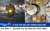 Xem nhanh 12h: Lý giải cơn mưa bất thường sáng sớm | Làm nước hoa giả bằng máy đánh trứng